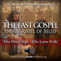THE LAST GOSPEL, Johns Gospel of Belief, Part 7 - The Third Sign - The Lame Walk