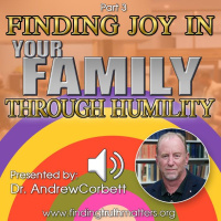 Joy  Humility - Part 3 - Finding Joy in Your Family Through Humility