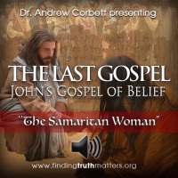 THE LAST GOSPEL, Johns Gospel of Belief, Part 6 - The Samaritan Woman
