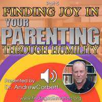 Joy  Humility - Part 5 - Finding Joy in Parenting Through Humility