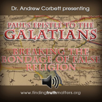Pauls Epistle to the Galatians, Part 9: Breaking the Bondage of False Religion