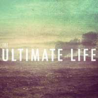 The Ultimate Life - Part One