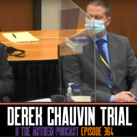 Derek Chauvin Trial - OTA Podcast Episode 364