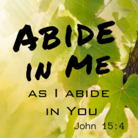 John 15:1-9, “Abide”