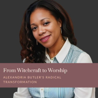 From Witchcraft to Worship - Alexandria Butlers Radical Transformation