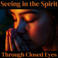 Unlocking Spiritual Vision: The Power of Praying with Closed Eyes