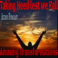 Taking Heed Lest We Fall - Radical Transformations