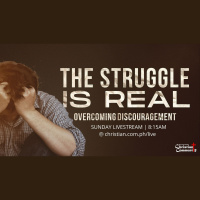 The Struggle Is Real (Overcoming Discouragement)