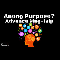 Anong Purpose? Advance Mag-isip! (Whats the purpose? Thinking in Advance)