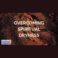 Overcoming Spiritual Dryness part 3