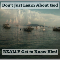 Don#x2019t Just Learn About God REALLY Get to Know Him!