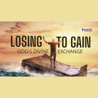 Losing to Gain - Gain Through Loss: God#x2019s Divine Exchange