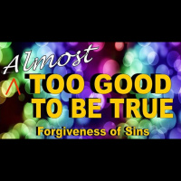 Almost Too Good to be True: Part 1 - Forgiveness