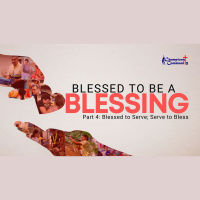 Blessed to Be A Blessing Part 4 Blessed to Serve Serve to Bless