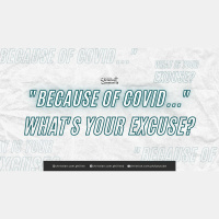 Because of COVID, Whats Your Excuse