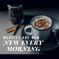 Mercies are new every Morning