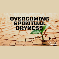 Overcoming Spiritual Dryness