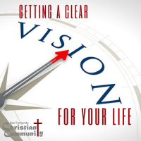Getting a Clear Vision for Your Life