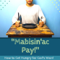 Mabisinac Pay! How to Get Hungry for Gods Word