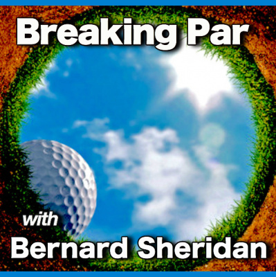 Breaking Par With Bernard Sheridan