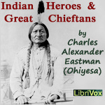 Indian Heroes and Great Chieftans by EASTMAN, Charles Alexander