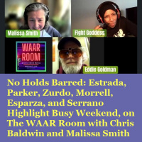 Episode 1475: No Holds Barred: Estrada, Parker, Zurdo, Morrell, Esparza, and Serrano Highlight Busy Weekend, on The WAAR Room with Chris Baldwin and Malissa Smith