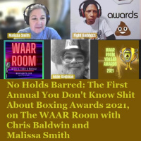 Episode 1476: No Holds Barred: The First Annual You Dont Know Shit About Boxing Awards 2021, on The WAAR Room with Chris Baldwin and Malissa Smith