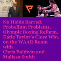 Episode 1474: No Holds Barred: Probellum Problems, Olympic Boxing Reform, Katie Taylors Close Win, on The WAAR Room with Chris Baldwin and Malissa Smith