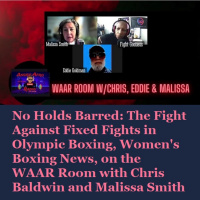 Episode 1465: No Holds Barred: The Fight Against Fixed Fights In Olympic Boxing, Womens Boxing News, on the WAAR Room with Chris Baldwin and Malissa Smith