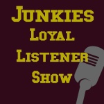 Junkies Loyal Listeners Show