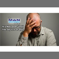 Its Never Over Until You Say It Is Or Quit