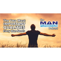 The Two Most Important Qualities Every Man Needs