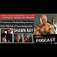 The Business of Bodybuilding Interview With IFBB Legend SHAWN RAY - #340