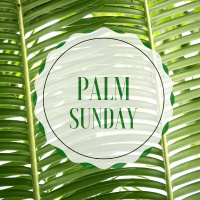 Palm Sunday (Message)