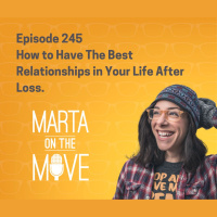 245 How to Have The Best Relationships in Your Life After Loss.