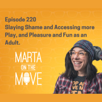 #220 Slaying Shame and Accessing more Play, and Pleasure and Fun as an Adult.