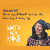 #197 Honoring a Fallen Friend and the Meaning of Living Big.