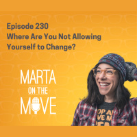 #230 Where In Your Life Do You Allow Yourself to Change?