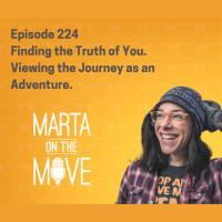 #224 Finding the Truth of You. Viewing the Journey as an Adventure.