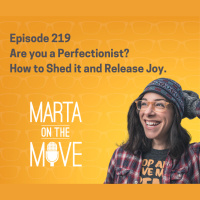 #219 Are you a Perfectionist? How to Shed it and Release Joy.