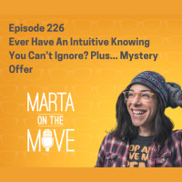 #226 Ever Have an Intuitive Knowing Your Cant Ignore?