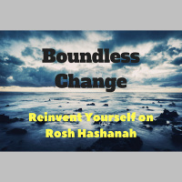 111 – Boundless Change – Reinvent Yourself on Rosh Hashanah