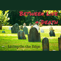 033 Between Life and Death – Living On the Edge
