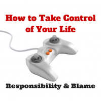 059 How to Take Control of Your Life – Responsibility and Blame