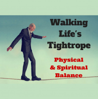 078 Walking Lifes Tightrope – Physical and Spiritual Balance