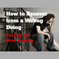 060 How to Recover from a Wrong Doing – Facing the New Reality