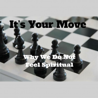 003 It’s Your Move – Why We Do Not Feel Spiritual