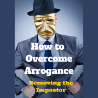 047 How to Overcome Arrogance – Removing the Impostor