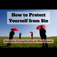 066 How to Protect Yourself from Sin – Human Complexity and Weakness