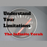 067 Understand Your Limitations – The Infinite Torah